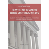 Insiders Talk: How to Successfully Lobby State Legislatures: Guide to State Legislative Lobbying, 4th Edition - Revised, Updated, Expanded - Paperback