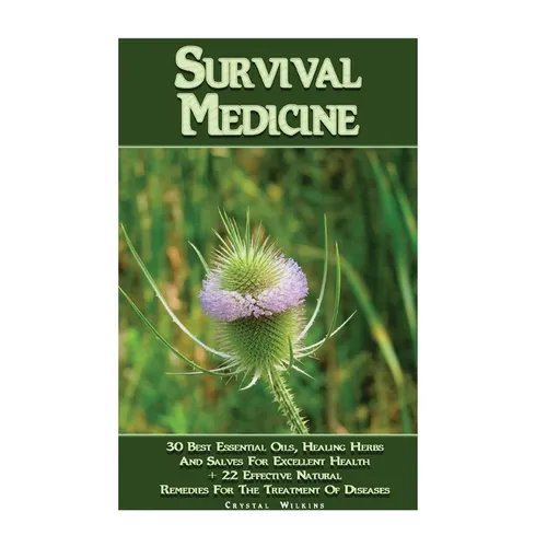 Survival Medicine: 30 Best Essential Oils, Healing Herbs And Salves For Excellent Health + 22 Effective Natural Remedies For The Treatmen - Paperback