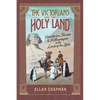 The Victorians and the Holy Land: Adventurers, Tourists, and Archaeologists in the Lands of the Bible - Paperback