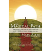 The Magical Path: Creating the Life of Your Dreams and a World That Works for All - Paperback