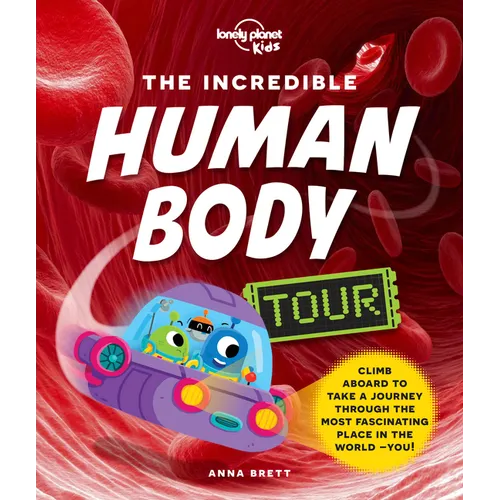 Lonely Planet Kids the Incredible Human Body Tour: Explore Our Muscles, Bones, Organs, DNA & Senses a Fun & Fact Filled Journey Packed with Cartoons, - Hardcover