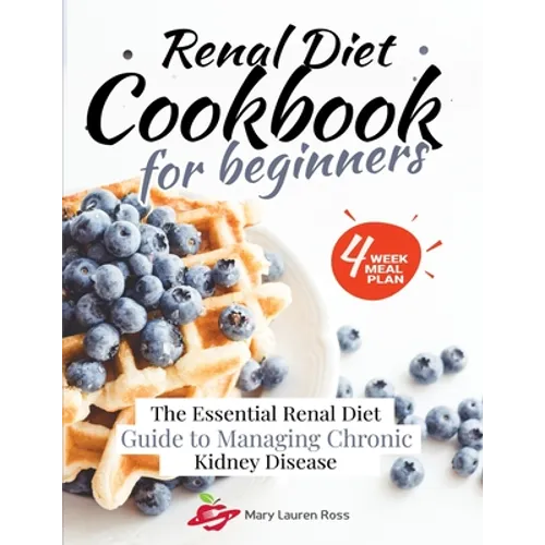 Renal Diet Cookbook for Beginners: The Essential Renal Diet Guide to Managing Chronic Kidney Disease - Paperback