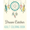 Dream Catcher Adult Coloring Book: A Fantastic Coloring Book of 50 unique Beautiful Detailed Dream Catchers with Stress Relieving - Paperback