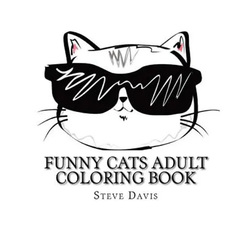 Funny Cats Adult Coloring Book: Stress Relieving Funny and Adorable Cats Coloring Book for Adults and Children - Paperback