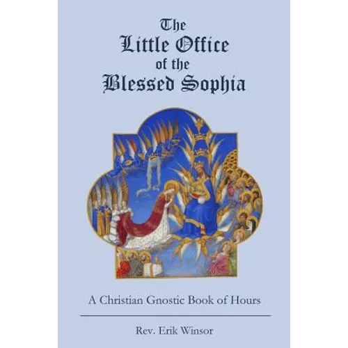 The Little Office of the Blessed Sophia: A Christian Gnostic Book of Hours - Paperback