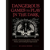 Dangerous Games to Play in the Dark: (Adult Night Games, Midnight Games, Sleepover Activities, Magic & Illusions Books) - Hardcover