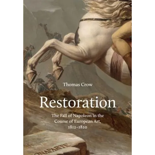 Restoration: The Fall of Napoleon in the Course of European Art, 1812-1820 - Hardcover