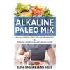 Alkaline Paleo Mix: How to Combine Paleo Diet and Alkaline Diet for Wellness, Weight Loss, and Vibrant Health - Hardcover