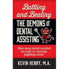 Battling and Beating the Demons of Dental Assisting: How Every Dental Assistant Can Have an Amazing, Fulfilling Career - Paperback
