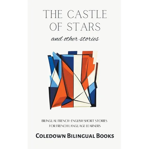 The Castle of Stars and Other Stories: Bilingual French-English Short Stories for French Language Learners - Paperback