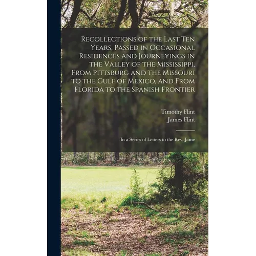 Recollections of the Last Ten Years, Passed in Occasional Residences and Journeyings in the Valley of the Mississippi, From Pittsburg and the Missouri - Hardcover