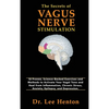 The Secrets of Vagus Nerve Stimulation: 18 Proven, Science-Backed Exercises and Methods to Activate Your Vagal Tone and Heal from Inflammation, Chroni - Hardcover