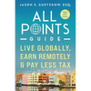 All Points Guide Live Globally, Earn Remotely & Pay Less Tax: A Special Report for U.S. Taxpayers - Paperback