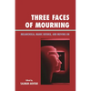 Three Faces of Mourning: Melancholia, Manic Defense, and Moving on - Paperback