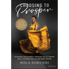 Choosing to Prosper: Triumphing Over Adversity, Breaking Out of Comfort Zones, Achieving Your Life and Money Dreams - Hardcover