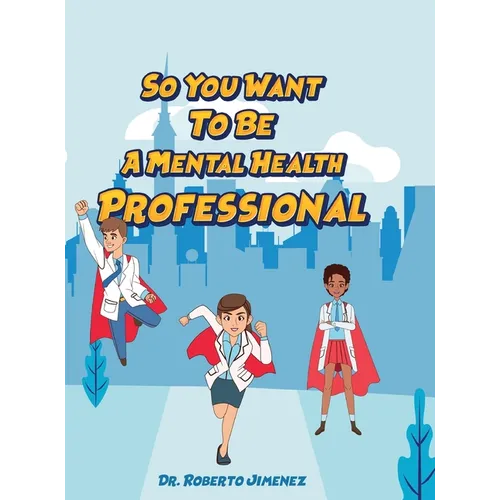 So You Want To Be A Mental Health Professional - Hardcover