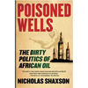 Poisoned Wells: The Dirty Politics of African Oil - Paperback