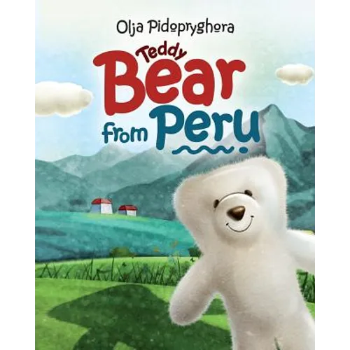 Teddy Bear from Peru: (Bedtime story about a white Teddy Bear, Picture Books, Preschool Books, Ages 3-7, Baby Books, Kids Book) - Paperback