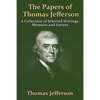 The Papers Of Thomas Jefferson: A Collection of Selected Writings, Memoirs and Letters - Paperback