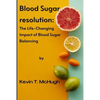 Blood sugar resolution: The Life-Changing Impact of Blood Sugar Balancing - Paperback