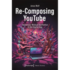 Re-Composing Youtube: Vernacular Musical Aesthetics in the Digital Age - Paperback