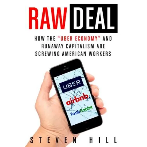 Raw Deal: How the Uber Economy and Runaway Capitalism Are Screwing American Workers - Paperback