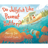 Do Jellyfish Like Peanut Butter?: Amazing Sea Creature Facts - Hardcover
