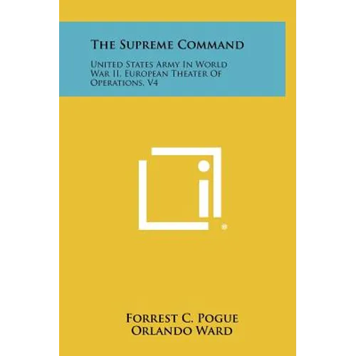 The Supreme Command: United States Army In World War II, European Theater Of Operations, V4 - Hardcover