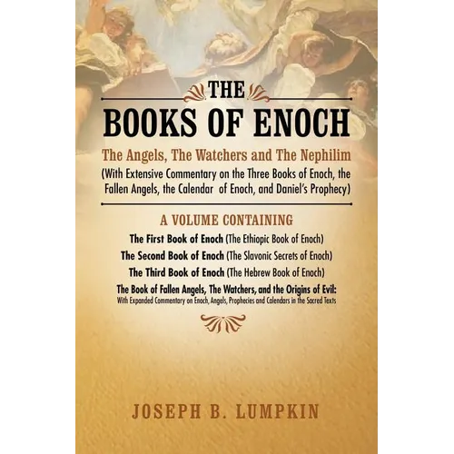 The Books of Enoch: The Angels, the Watchers and the Nephilim (with Extensive Commentary on the Three Books of Enoch, the Fallen Angels, T - Paperback
