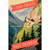 The Tao of Travel: Enlightenments from Lives on the Road - Paperback