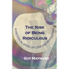 The Risk of Being Ridiculous: A Historical Novel of Love and Revolution - Paperback