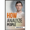 How to АnАlyzЕ PЕoplЕ: Body Language and Behavioral Psychology. The Definitive Guide to Reading People Fast and Accurate - Paperback