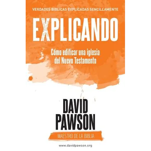 EXPLICANDO Cómo edificar una iglesia del Nuevo Testamento - Paperback