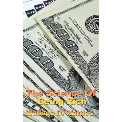 The Science of Being Rich: A Classic Study in Constructive Thought and Prosperity - Hardcover