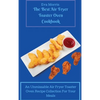 The Best Air Fryer Toaster Oven Cookbook: An Unmissable Air Fryer Toaster Oven Recipe Collection For Your Meals - Hardcover