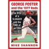 George Foster and the 1977 Reds: The Rise of a Slugger and the End of an Era - Paperback