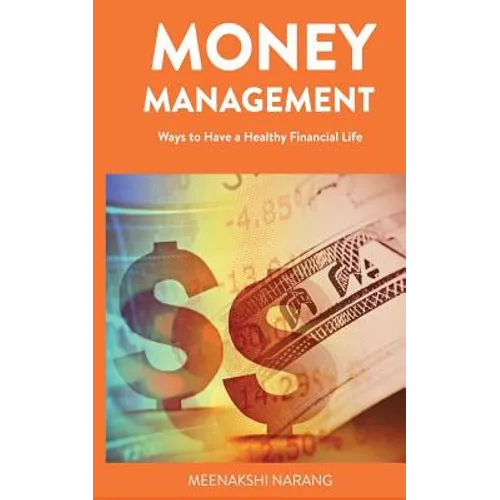 Money Management: Ways to Have a Healthy Financial Life - Paperback