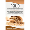 Psilio - la dieta orgánica con éxito garantizado: Muchas dietas sólo traen un éxito a corto plazo. - ¡El producto natural "psilio" traerá un éxito con - Paperback