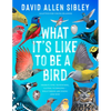 What It's Like to Be a Bird (Adapted for Young Readers): From Flying to Nesting, Eating to Singing--What Birds Are Doing and Why - Hardcover