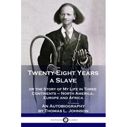 Twenty-Eight Years a Slave: or the Story of My Life in Three Continents - North America, Europe and Africa - An Autobiography - Paperback