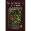 The Mad Disciples of Jacob Frank: A Tale of the Demon Goddess - Paperback