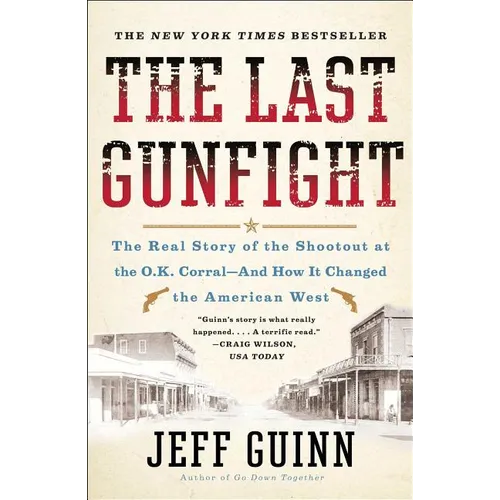 The Last Gunfight: The Real Story of the Shootout at the O.K. Corral-And How It Changed the American West - Paperback