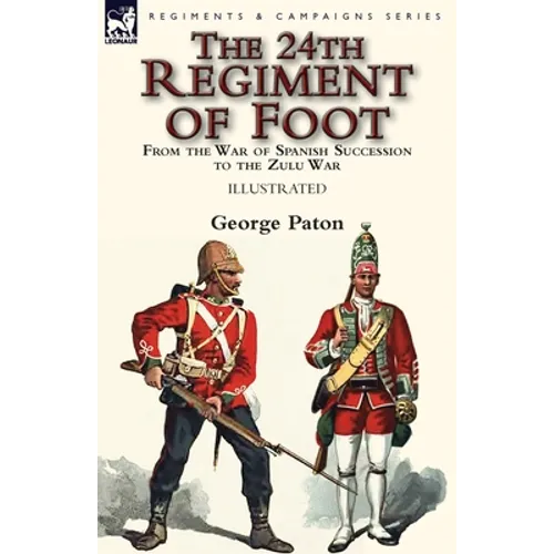 The 24th Regiment of Foot: From the War of Spanish Succession to the Zulu War - Paperback