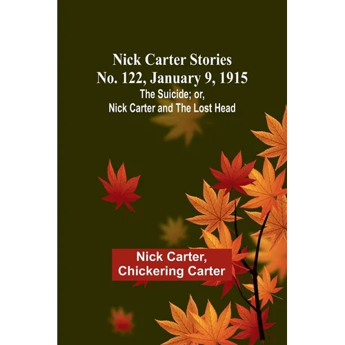 Nick Carter Stories No. 122, January 9, 1915: The suicide; or, Nick Carter and the lost head - Paperback