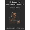 La Guitarra Flamenca: El Rincón del Guitarrista Flamenco - Paperback