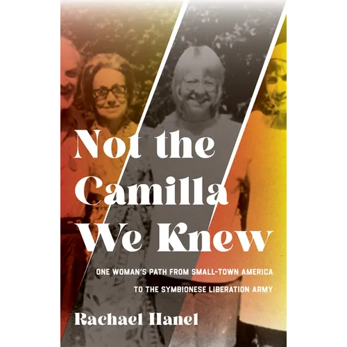 Not the Camilla We Knew: One Woman's Life from Small-Town America to the Symbionese Liberation Army - Paperback