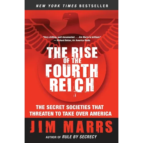 The Rise of the Fourth Reich: The Secret Societies That Threaten to Take Over America - Paperback