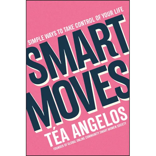 Smart Moves: Simple Ways to Take Control of Your Life - Money, Career, Wellbeing, Love - Paperback