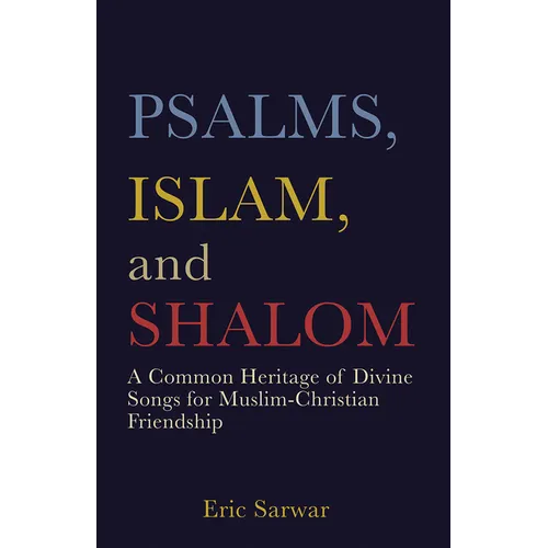 Psalms, Islam, and Shalom: A Common Heritage of Divine Songs for Muslim-Christian Friendship - Paperback