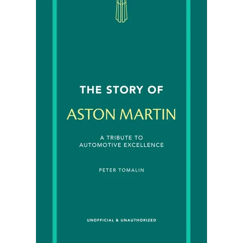 The Story of Aston Martin: A Tribute to Automotive Excellence - Hardcover